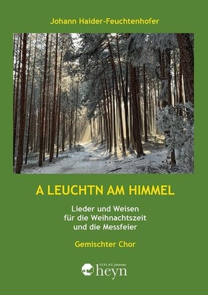 Haider-Feuchtenhofer, Johann. A Leuchtn am Himmel - Lieder und Weisen für die Weihnachtszeit und die Messfeier für gemischten Chor. Heyn, Johannes, 2026.