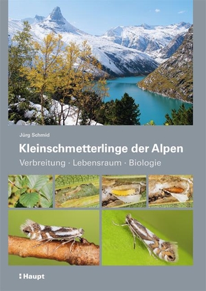 Jürg Schmid. Kleinschmetterlinge der Alpen - Verbreitung Lebensraum Biologie. Haupt Verlag, 2019.