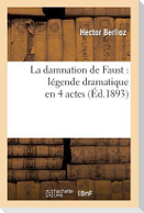 La Damnation de Faust: Légende Dramatique En 4 Actes