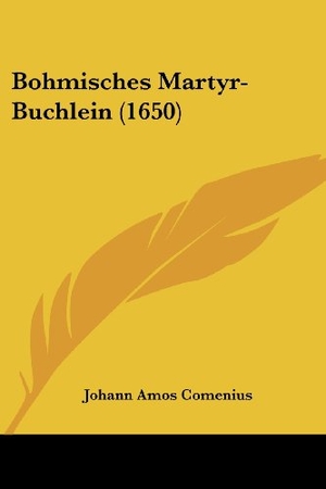 Comenius, Johann Amos. Bohmisches Martyr-Buchlein (1650). Kessinger Publishing, LLC, 2009.