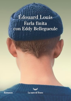 Louis, Édouard. Farla finita con Eddy Bellegueule. La nave di Teseo, 2024.