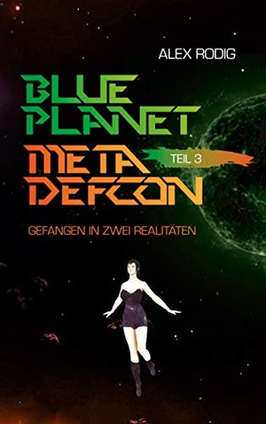 Rodig, Alex. Blue Planet Meta Defcon ¿ Teil 3 - Gefangen in zwei Realitäten. Books on Demand, 2020.