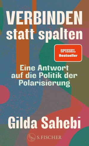 Sahebi, Gilda. Verbinden statt spalten - Eine Antwort auf die Politik der Polarisierung. FISCHER, S., 2025.