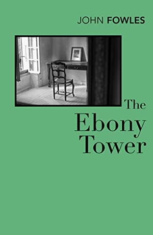 Fowles, John. The Ebony Tower. Vintage Publishing, 1997.