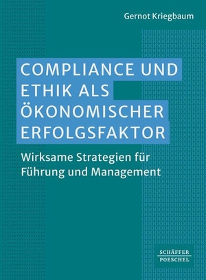Kriegbaum, Gernot. Compliance und Ethik als ökonomischer Erfolgsfaktor - Wirksame Strategien für Führung und Management. Schäffer-Poeschel Verlag, 2026.