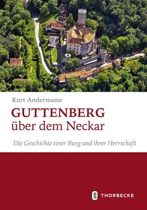 Andermann, Kurt. Guttenberg über dem Neckar - Die Geschichte einer Burg und ihrer Herrschaft. Thorbecke Jan Verlag, 2021.