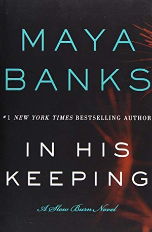 Banks, Maya. In His Keeping - A Slow Burn Novel. HarperCollins, 2015.