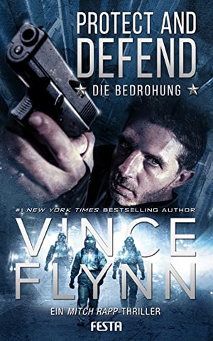 Flynn, Vince. Protect and Defend - Die Bedrohung - Ein Mitch Rapp Thriller. Festa Verlag, 2022.