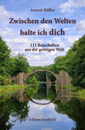 Röller, Annett. Zwischen den Welten halte ich dich - 111 Botschaften aus der geistigen Welt. Edition Forsbach, 2026.