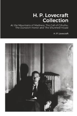 Lovecraft, H. P.. H. P. Lovecraft Collection - At the Mountains of Madness, The Call of Cthulhu, The Dunwich Horror and The Shunned House. Lulu.com, 2021.