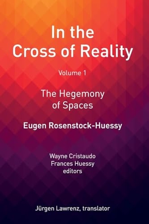 Rosenstock-Huessy, Eugen. In the Cross of Reality - The Hegemony of Spaces. Taylor & Francis Ltd (Sales), 2024.