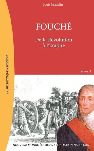 Madelin, Louis. Fouché, Tome 1 - De la Révolution au Consulat. Nveau Monde, 2022.