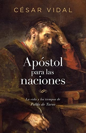 Vidal, César. Apóstol Para Las Naciones - La Vida Y Los Tiempos de Pablo de Tarso. B&H Publishing Group, 2021.