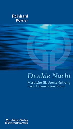 Körner, Reinhard. Dunkle Nacht - Mystische Glaubenserfahrung nach Johannes vom Kreuz. Vier Tuerme GmbH, 2006.