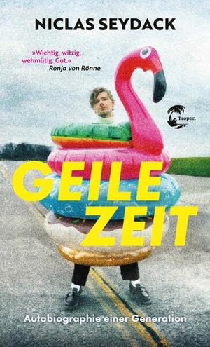 Seydack, Niclas. Geile Zeit - Autobiographie einer Generation. Tropen, 2026.