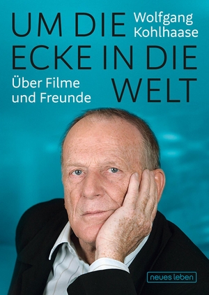 Kohlhaase, Wolfgang. Um die Ecke in die Welt - Über Filme und Freunde. Neues Leben, Verlag, 2021.