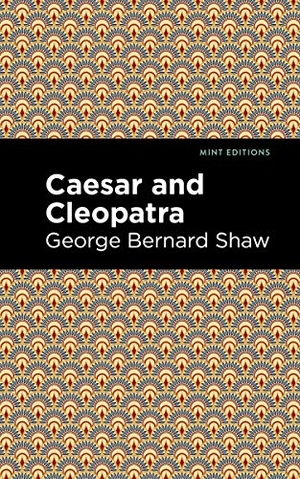 Shaw, George Bernard. Caesar and Cleopatra. Mint Editions, 2020.