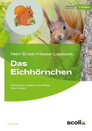 Mönning, Petra. Mein Erste-Klasse-Lapbook: Das Eichhörnchen - Differenzierte Aufgaben und vielfältige Bastelvorlagen. scolix, 2025.