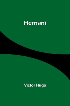 Hugo, Victor. Hernani. Alpha Edition, 2024.
