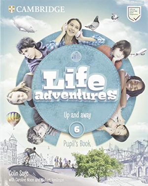 Sage, Colin. Life Adventures Level 6 Pupil's Book - Up and Away. Cambridge University Press, 2019.