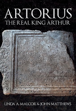 Matthews, John / Linda A. Malcor. Artorius - The Real King Arthur. Amberley Publishing, 2022.