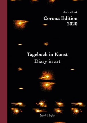 Blank, Anka. Corona Edition 2020 - Tagebuch in Kunst - Diary in art. Books on Demand, 2021.
