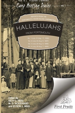 Woodward, W. D. / Rees, Byron J. et al. Hallelujahs From Portsmouth Campmeeting. First Fruits Press, 2016.