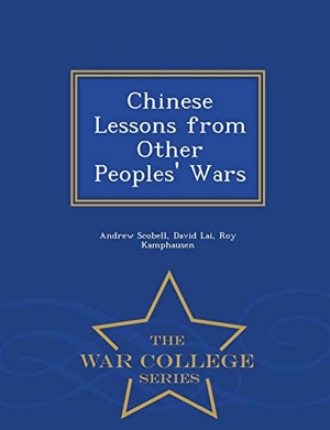 Scobell, Andrew / Lai, David et al. Chinese Lessons from Other Peoples' Wars - War College Series. BiblioLife, 2015.