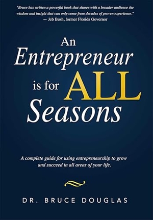 Douglas. An Entrepreneur Is for All Seasons - A Complete Guide for Using Entrepreneurship to Grow and Succeed in All Areas of Your Life.. Advantage Media Group, Inc., 2015.