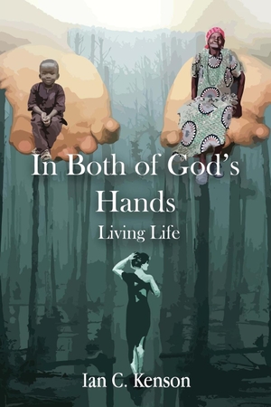 Kenson, Ian C.. In Both of God's Hands: Living Life. Pageturner Press and Media, 2023.