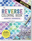 The Reverse Coloring Book(TM): Mindful Journeys