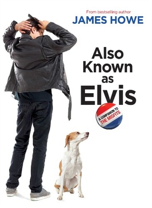 Howe, James. Also Known as Elvis. Atheneum Books for Young Readers, 2014.