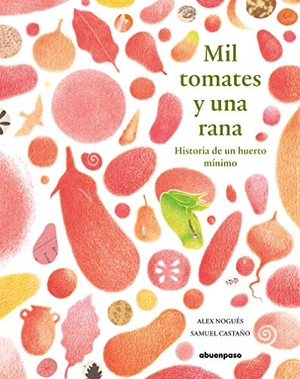 Nogués Otero, Álex. Mil tomates y una rana : historia de un huerto mínimo. A buen paso S.C.P., 2020.