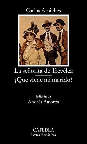 Arniches, Carlos / Andrés Amorós. La señorita de Trevélez ; Que viene mi marido. Ediciones Cátedra, 1995.