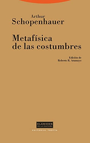 Schopenhauer, Arthur. Metafísica de las costumbres. Editorial Trotta, S.A., 2001.