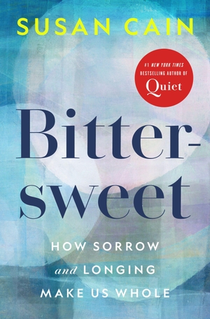Cain, Susan. Bittersweet - How Sorrow and Longing Make Us Whole. Random House LLC US, 2022.