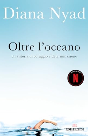 Nyad, Diana. Oltre l'oceano. Una storia di coraggio e determinazione. ROI edizioni, 2024.