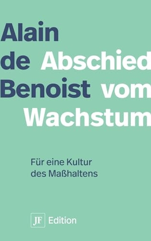 Benoist, Alain De. Abschied vom Wachstum - Für eine Kultur des Maßhaltens. Junge Freiheit Verlag, 2024.
