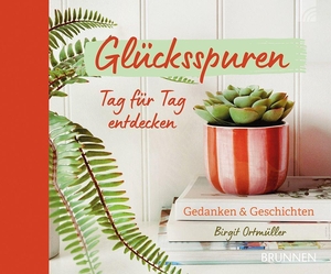 Ortmüller, Birgit. Glücksspuren Tag für Tag entdecken - Gedanken und Geschichten - Geschenkbuch Glücksmomente im Alltag; Impulse & Zitate; positiver Begleiter für Dankbarkeit, Achtsamkeit & Zuversicht; auch Geschenk. Brunnen-Verlag GmbH, 2026.