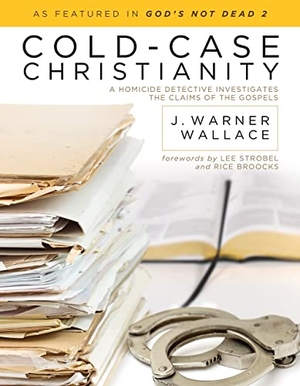 Wallace, J Warner. Cold-Case Christianity - A Homicide Detective Investigates the Claims of the Gospels. David C Cook, 2013.