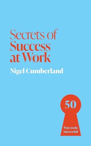 Cumberland, Nigel. Secrets of Success at Work - 50 Ways to be Successful. Quercus Publishing Plc, 2025.