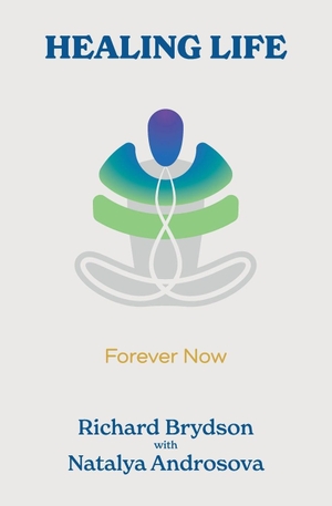 Brydson, Richard / Natalya Androsova. Healing Life - Forever Now. North Spirit Publishers, 2026.