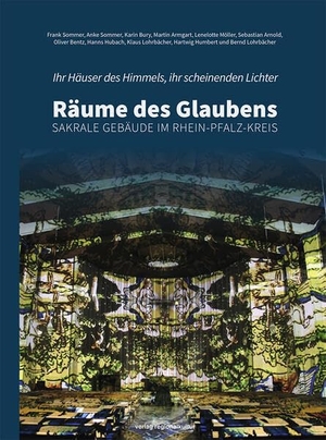 Sommer, Frank / Humbert, Hartwig et al. Ihr Häuser des Himmels, ihr scheinenden Lichter - Räume des Glaubens - Sakrale Gebäude im Rhein-Pfalz-Kreis. Regionalkultur Verlag Gmb, 2025.