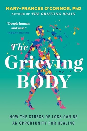 O'Connor, Mary-Frances. The Grieving Body - How the Stress of Loss Can Be an Opportunity for Healing. HarperCollins, 2026.