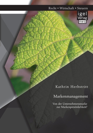Herbstritt, Kathrin. Markenmanagement: Von der Unternehmensmarke zur Markenpersönlichkeit. Igel Verlag, 2015.