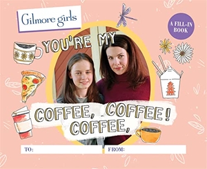 Morgan, Michelle. Gilmore Girls: You're My Coffee, Coffee, Coffee! - A Fill-In Book. Running Press Book Publishers, 2022.