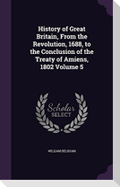 History of Great Britain, From the Revolution, 1688, to the Conclusion of the Treaty of Amiens, 1802 Volume 5