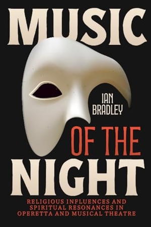 Bradley, Ian. Music of the Night - Religious Influences and Spiritual Resonances in Operetta and Musical Theatre. Oxford University Press, 2025.