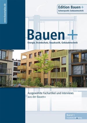 Eberl-Pacan, Reinhard / Klaus-Jürgen Edelhäuser et al (Hrsg.). Bauen+ Schwerpunkt: Gebäudetechnik. - Ausgewählte Fachartikel und Interviews aus der Bauen+.. Fraunhofer Irb Stuttgart, 2021.