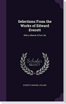 Selections From the Works of Edward Everett: With a Sketch of his Life